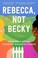 Go to record Rebecca, not Becky : a novel