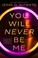 Go to record You will never be me